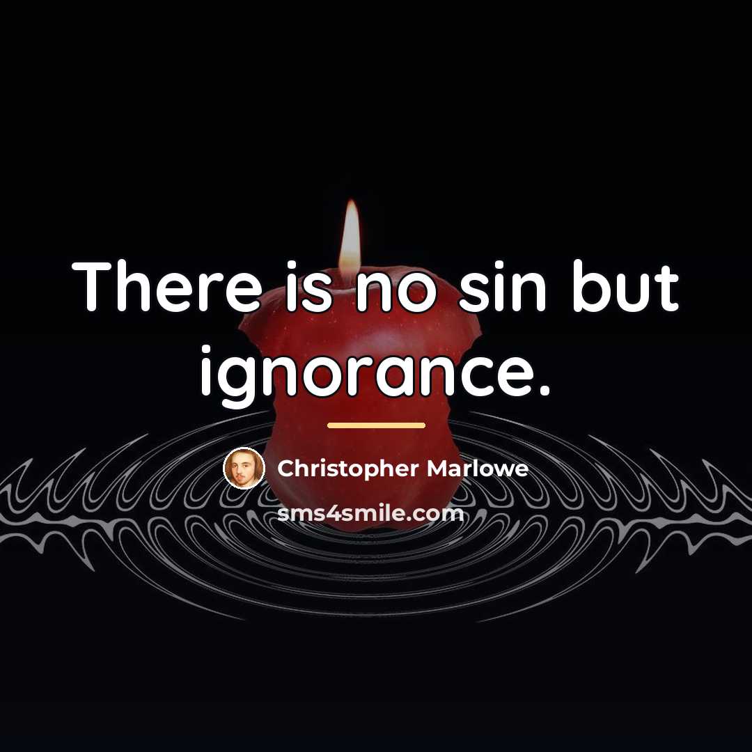 “There is no sin but ignorance.…” quote by Christopher Marlowe