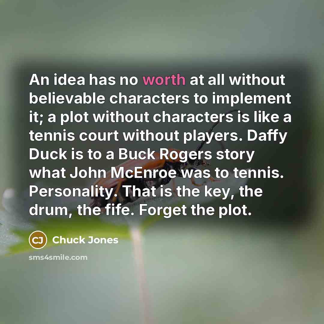 “An idea has no worth at all without believable characters…” quote by Chuck Jones