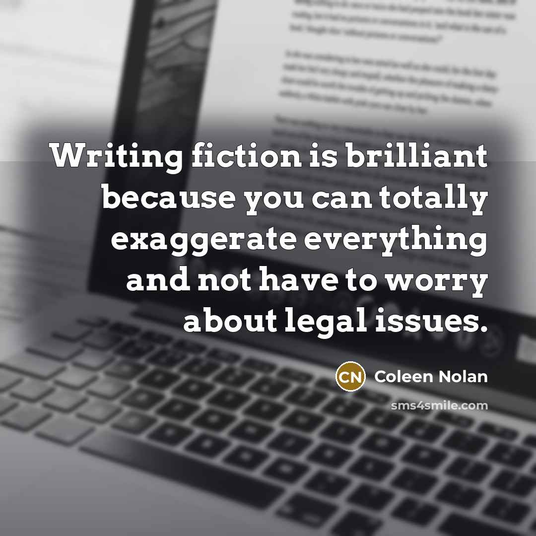 “Writing fiction is brilliant because you can totally exaggerate everything…” quote by Coleen Nolan