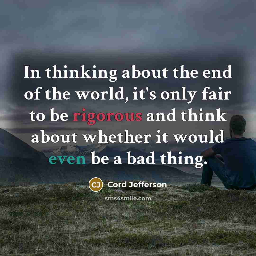 “In thinking about the end of the world, it's only…” quote by Cord Jefferson