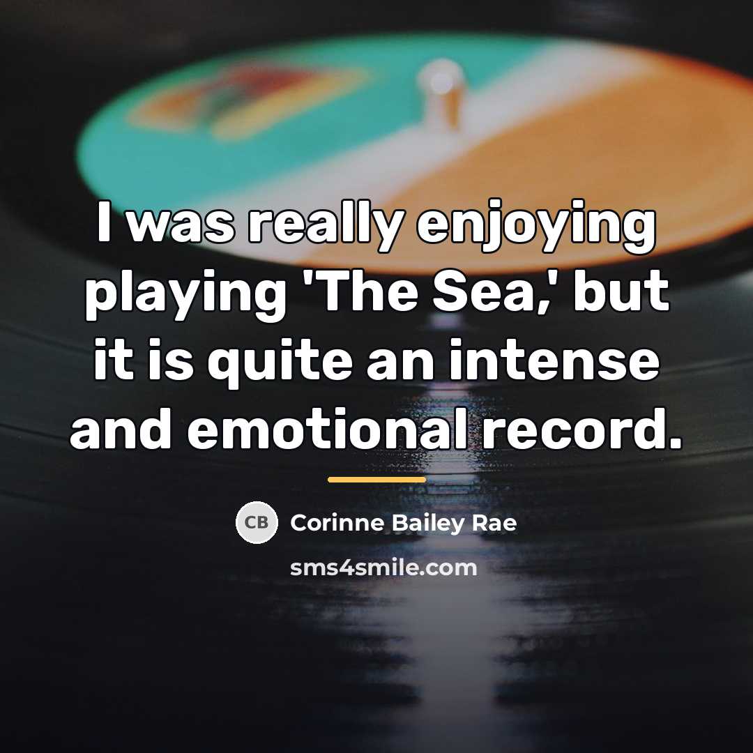 “I was really enjoying playing 'The Sea,' but it is…” quote by Corinne Bailey Rae