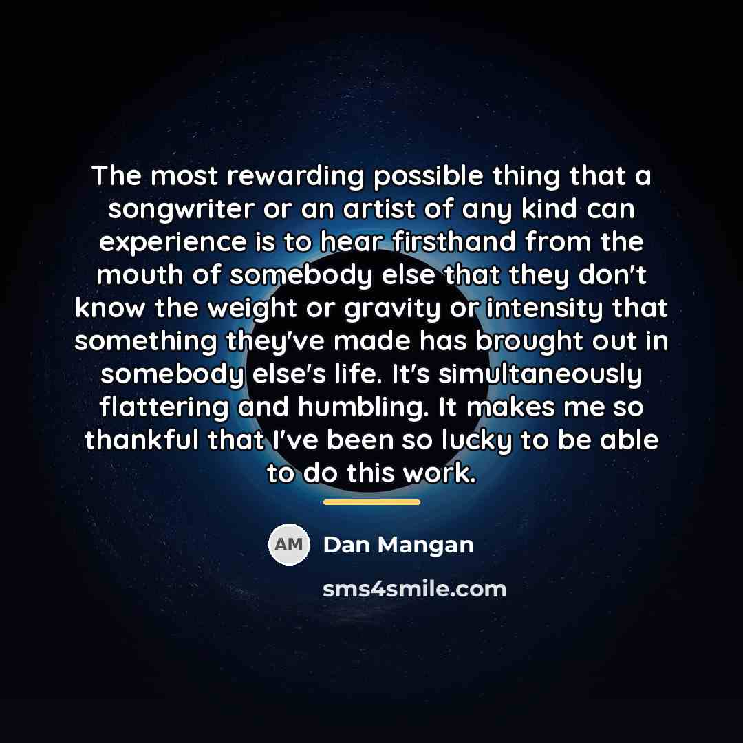 “The most rewarding possible thing that a songwriter or an…” quote by Dan Mangan