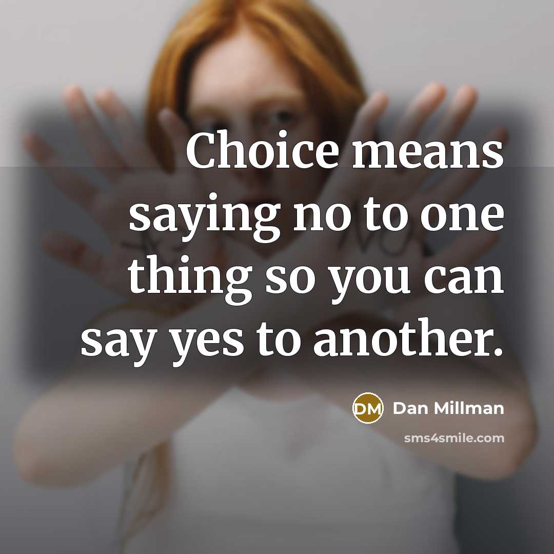 “Choice means saying no to one thing so you can…” quote by Dan Millman