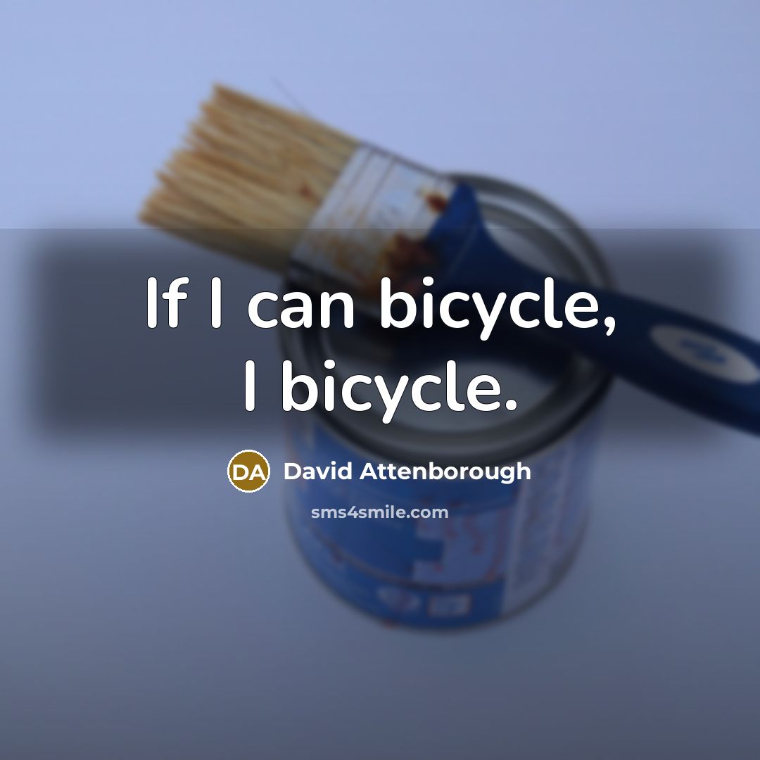 “If I can bicycle, I bicycle.…” quote by David Attenborough