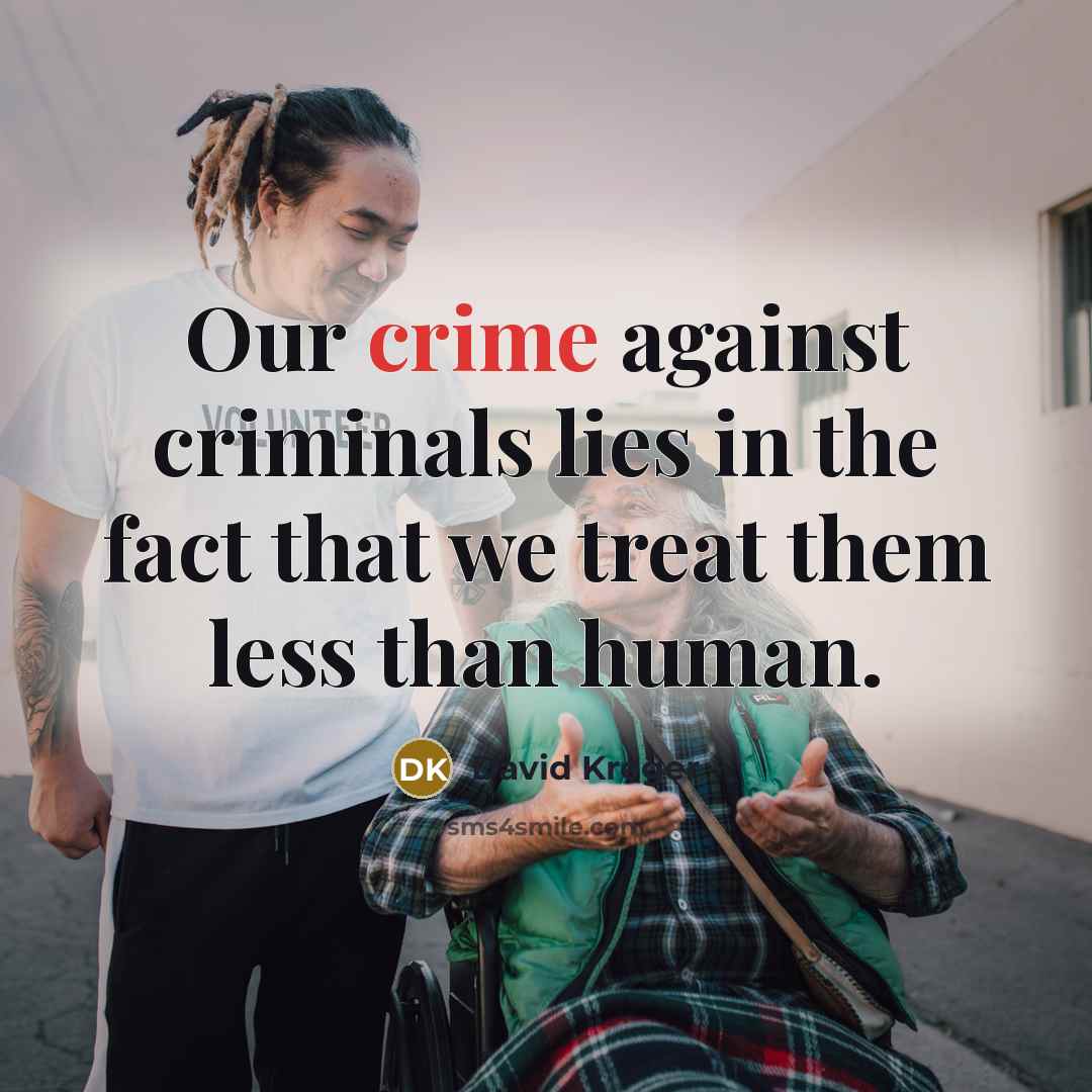 “Our crime against criminals lies in the fact that we…” quote by David Kreger