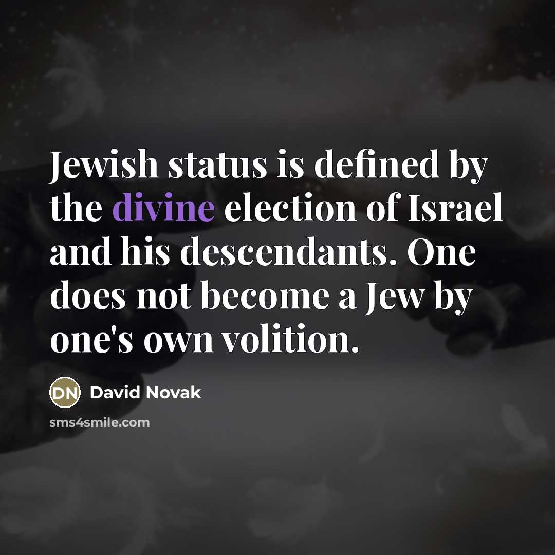 “Jewish status is defined by the divine election of Israel…” quote by David Novak