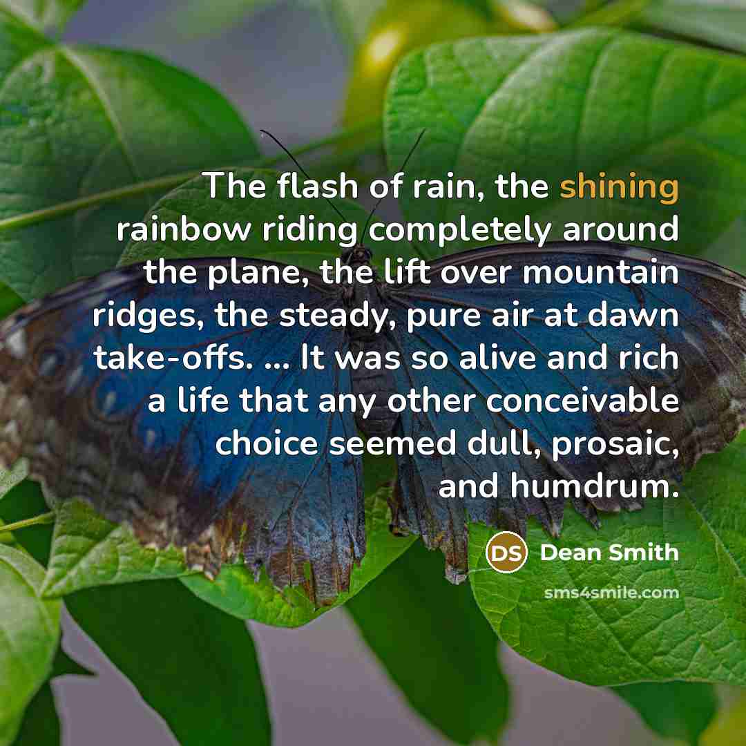 “The flash of rain, the shining rainbow riding completely around…” quote by Dean Smith