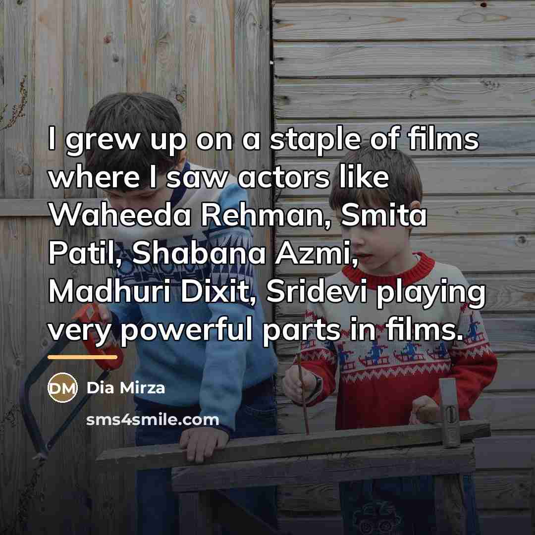 “I grew up on a staple of films where I…” quote by Dia Mirza