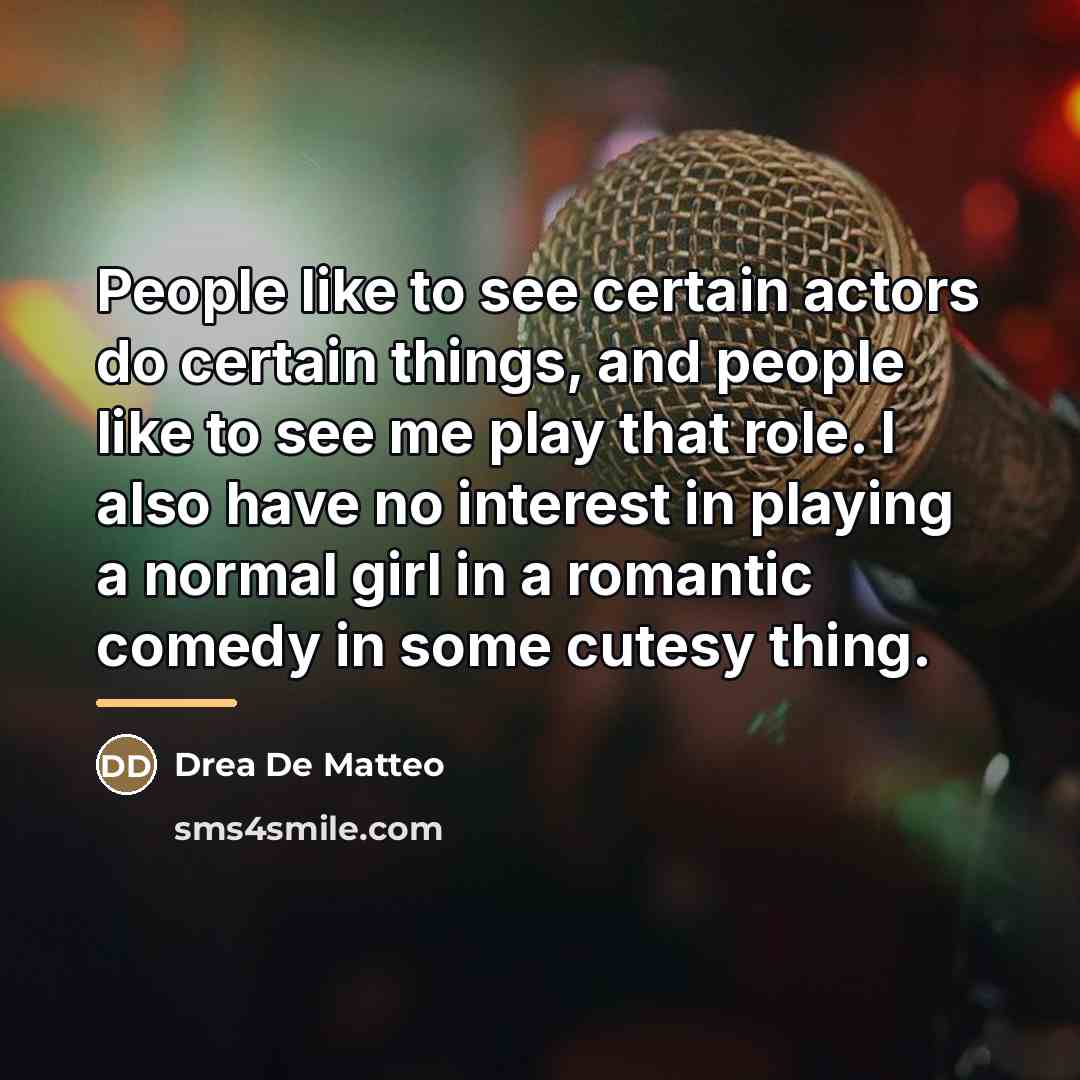 “People like to see certain actors do certain things, and…” quote by Drea De Matteo