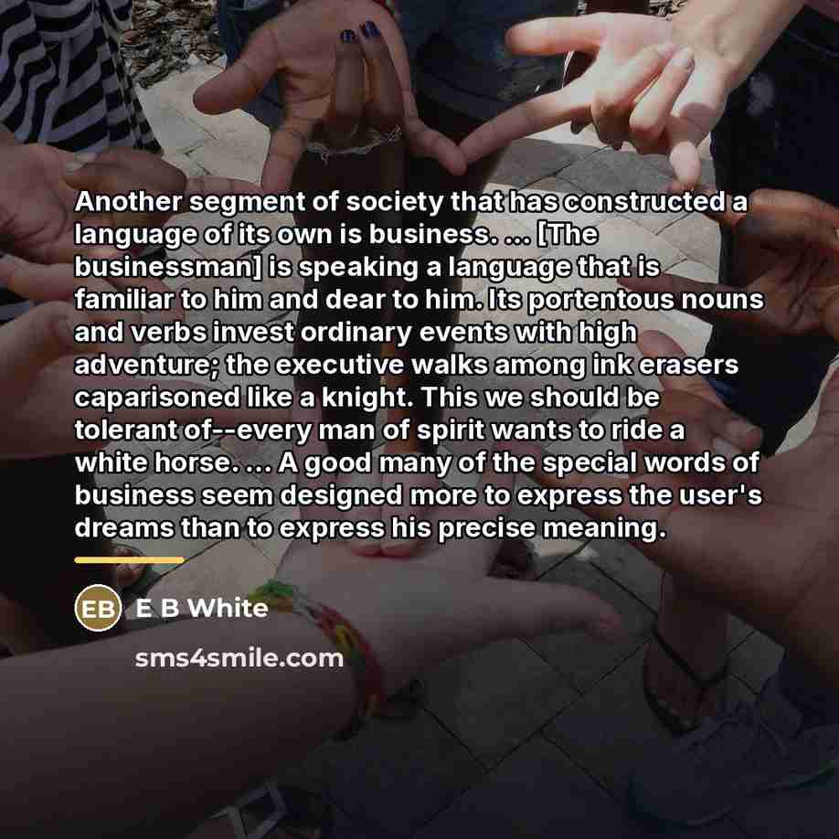 “Another segment of society that has constructed a language of…” quote by E B White