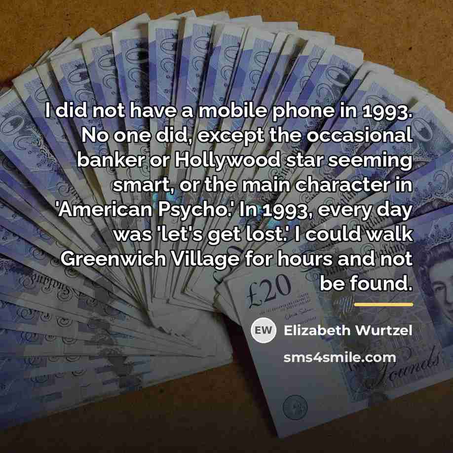 “I did not have a mobile phone in 1993. No…” quote by Elizabeth Wurtzel