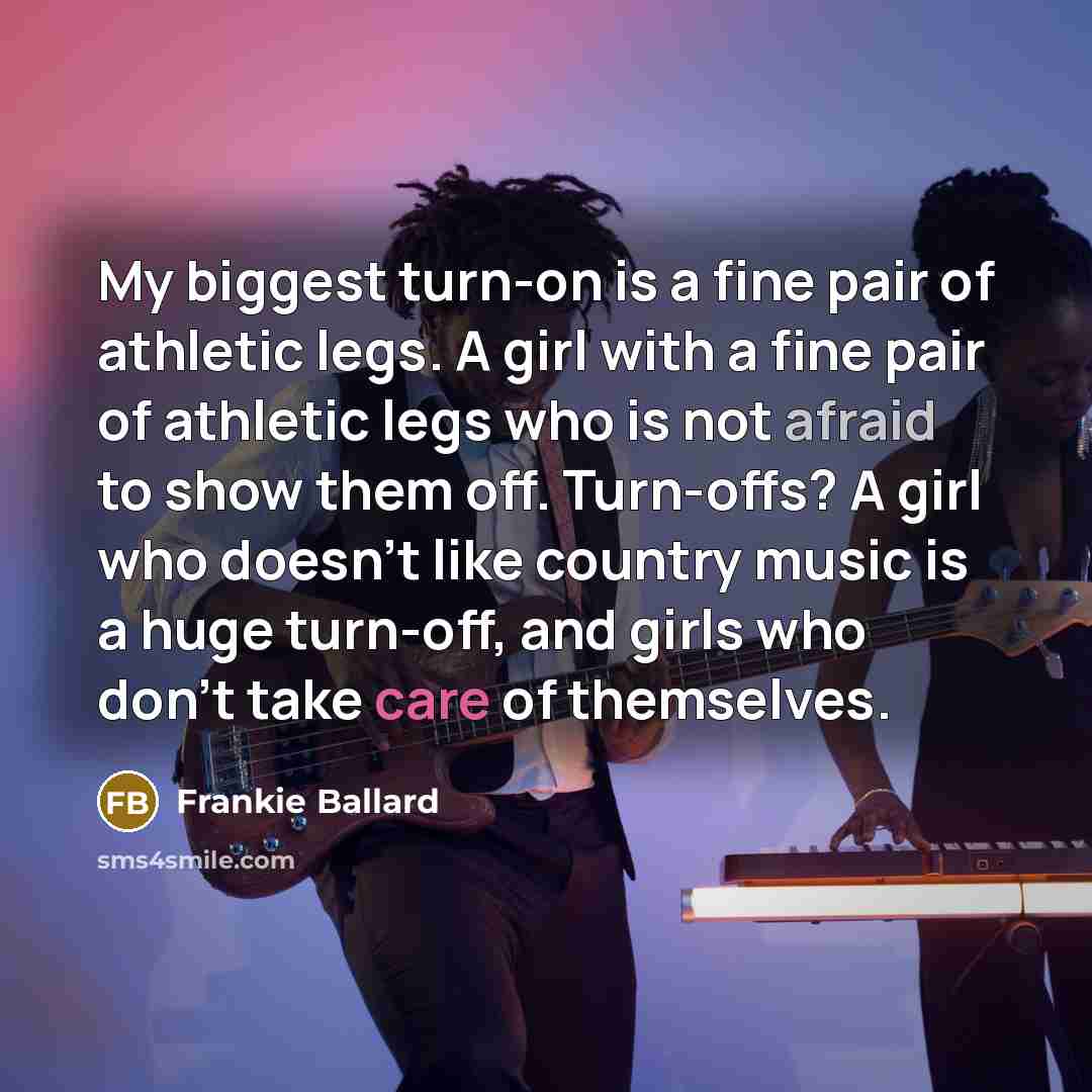 “My biggest turn-on is a fine pair of athletic legs.…” quote by Frankie Ballard