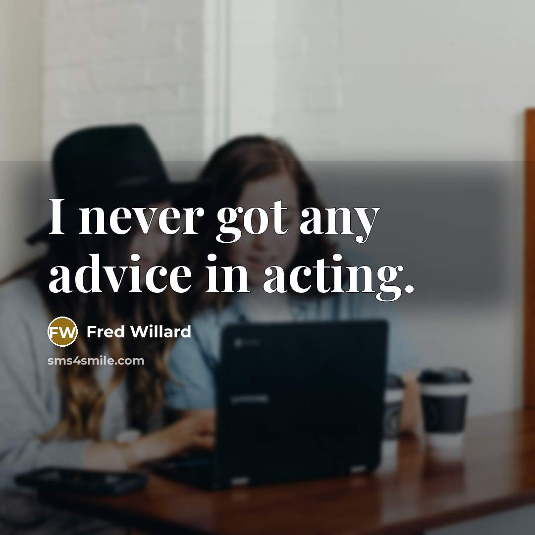 “I never got any advice in acting.…” quote by Fred Willard