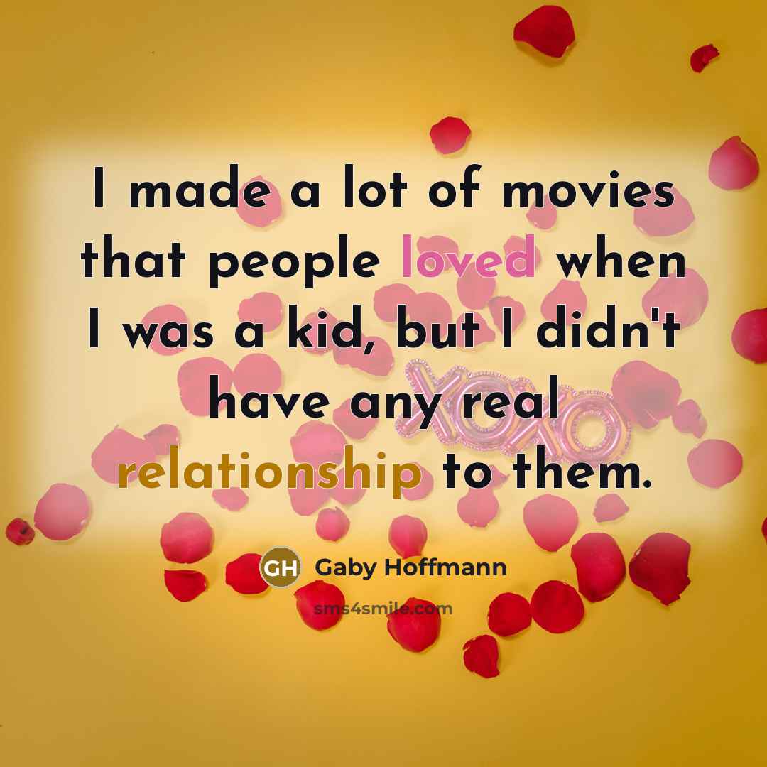“I made a lot of movies that people loved when…” quote by Gaby Hoffmann