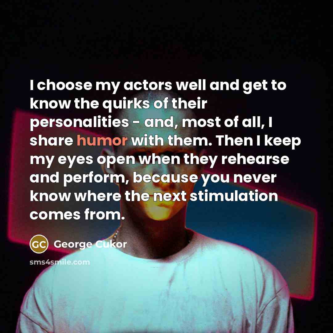 “I choose my actors well and get to know the…” quote by George Cukor