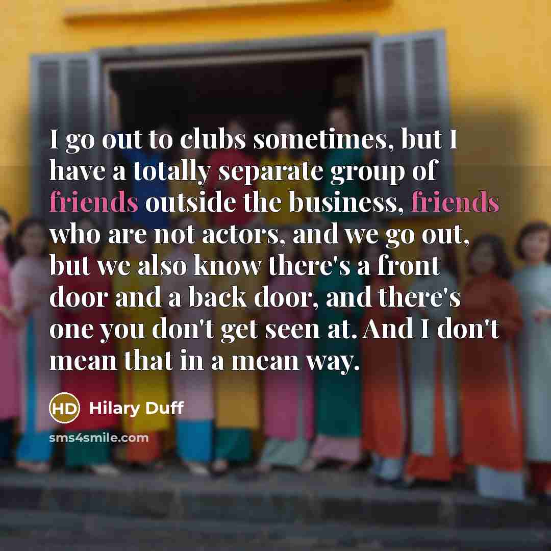 “I go out to clubs sometimes, but I have a…” quote by Hilary Duff
