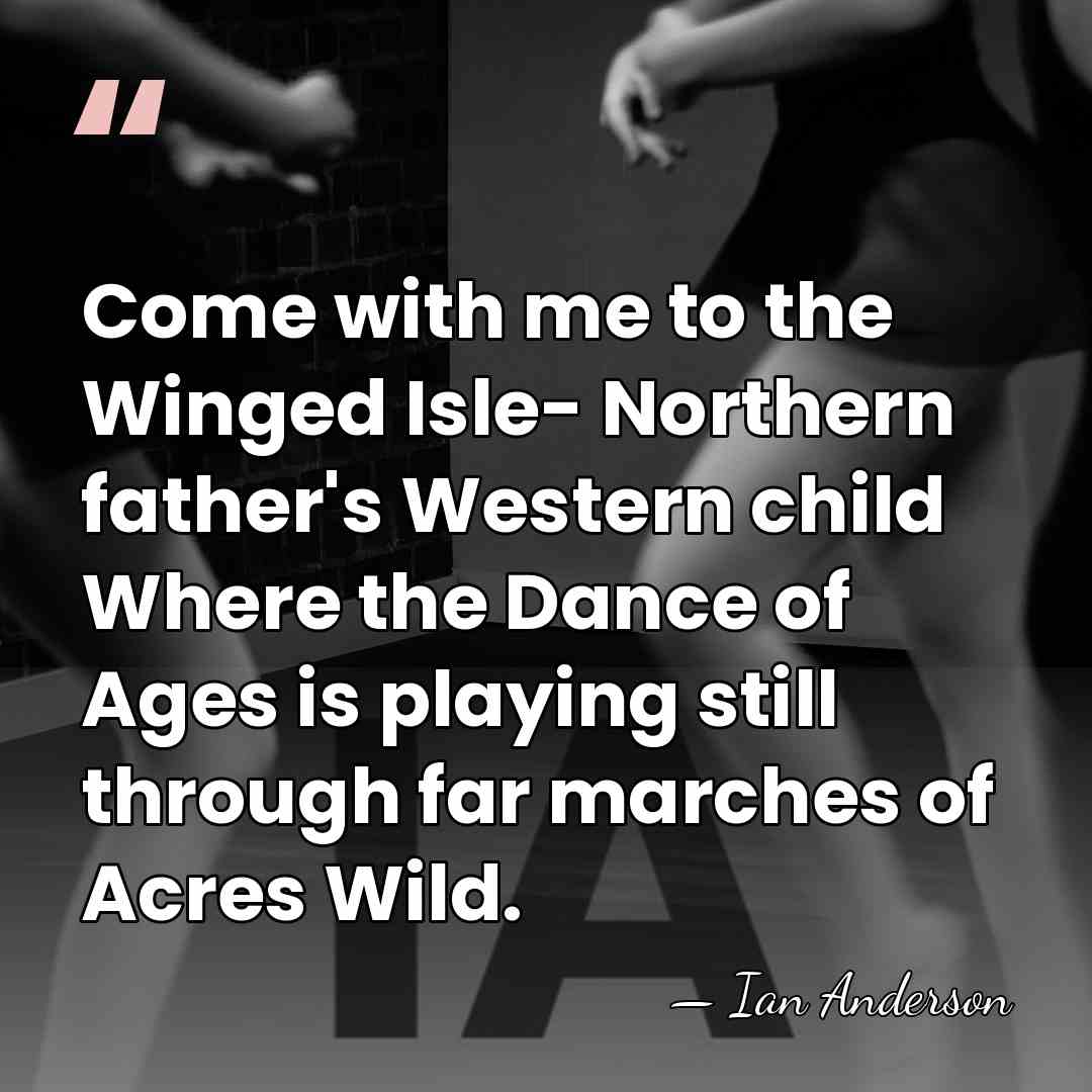 Come with me to the Winged Isle- Northern father's Western child Where&hellip; - Ian Anderson