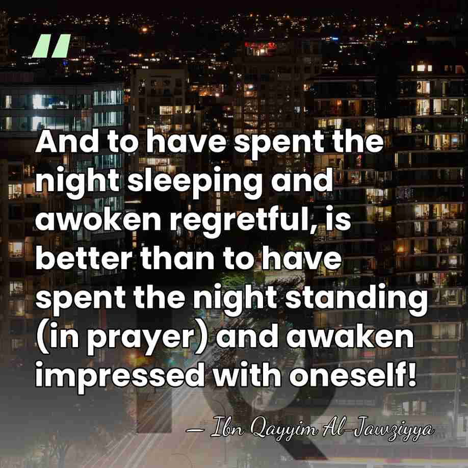 And to have spent the night sleeping and awoken regretful, is better&hellip; - Ibn Qayyim Al-Jawziyya