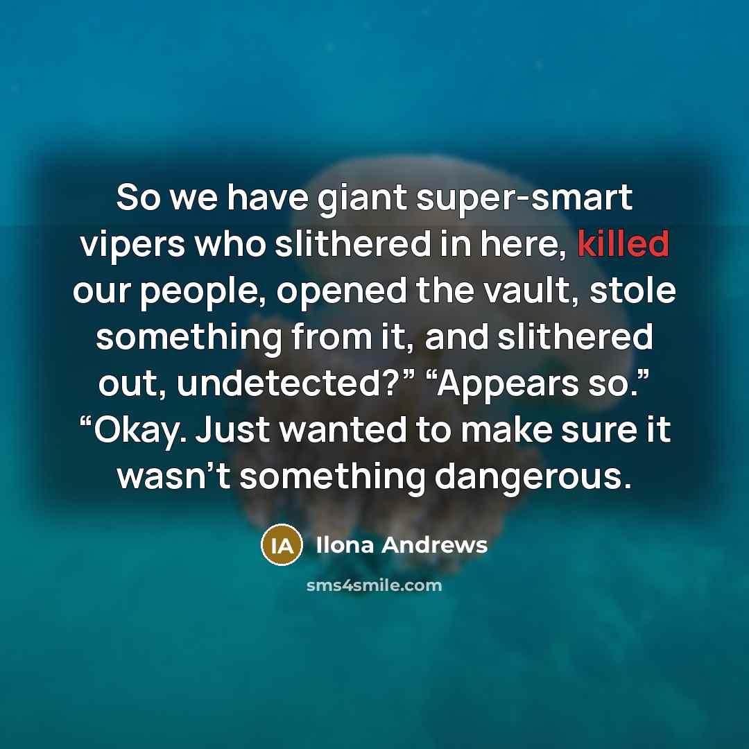 “So we have giant super-smart vipers who slithered in here,…” quote by Ilona Andrews