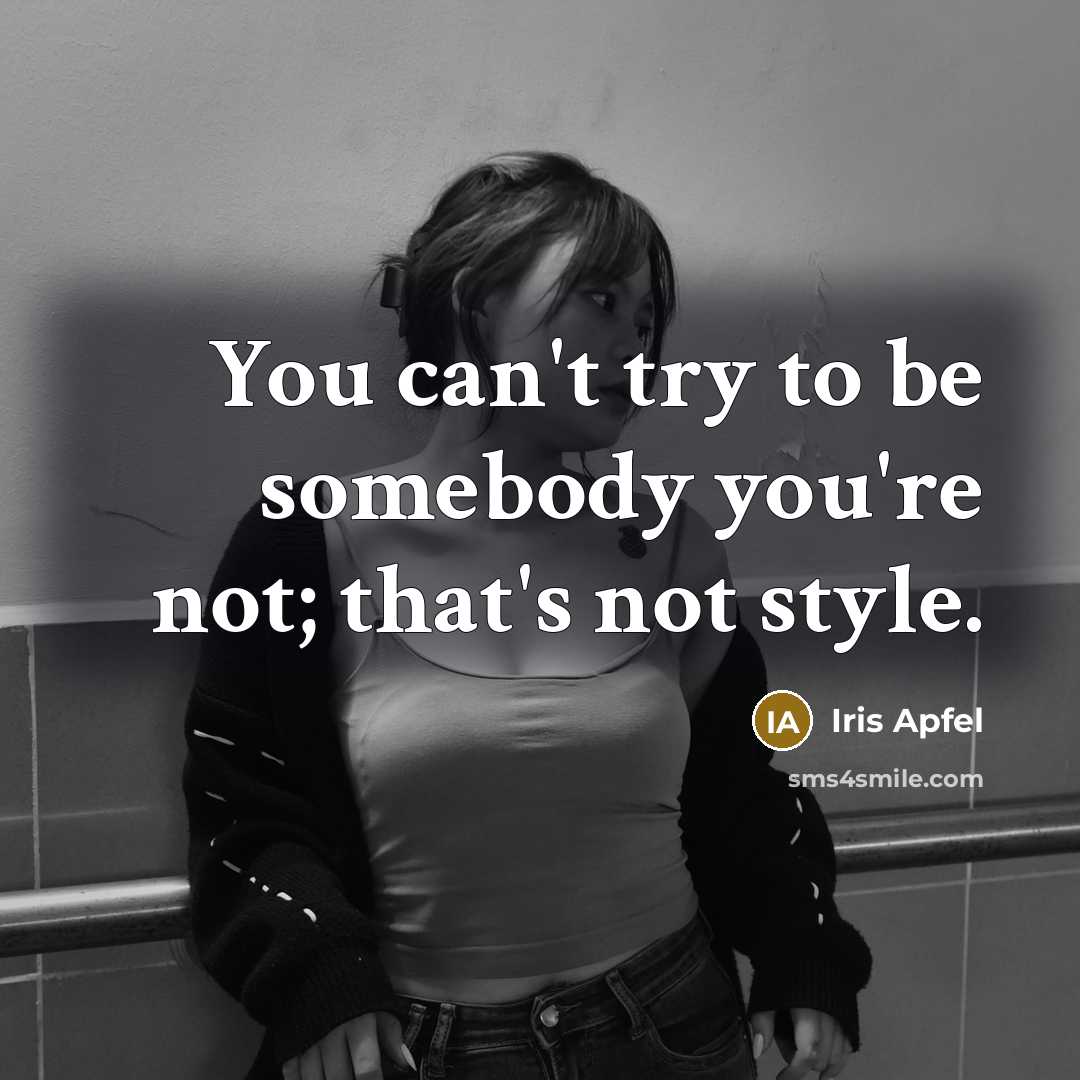 “You can't try to be somebody you're not; that's not…” quote by Iris Apfel