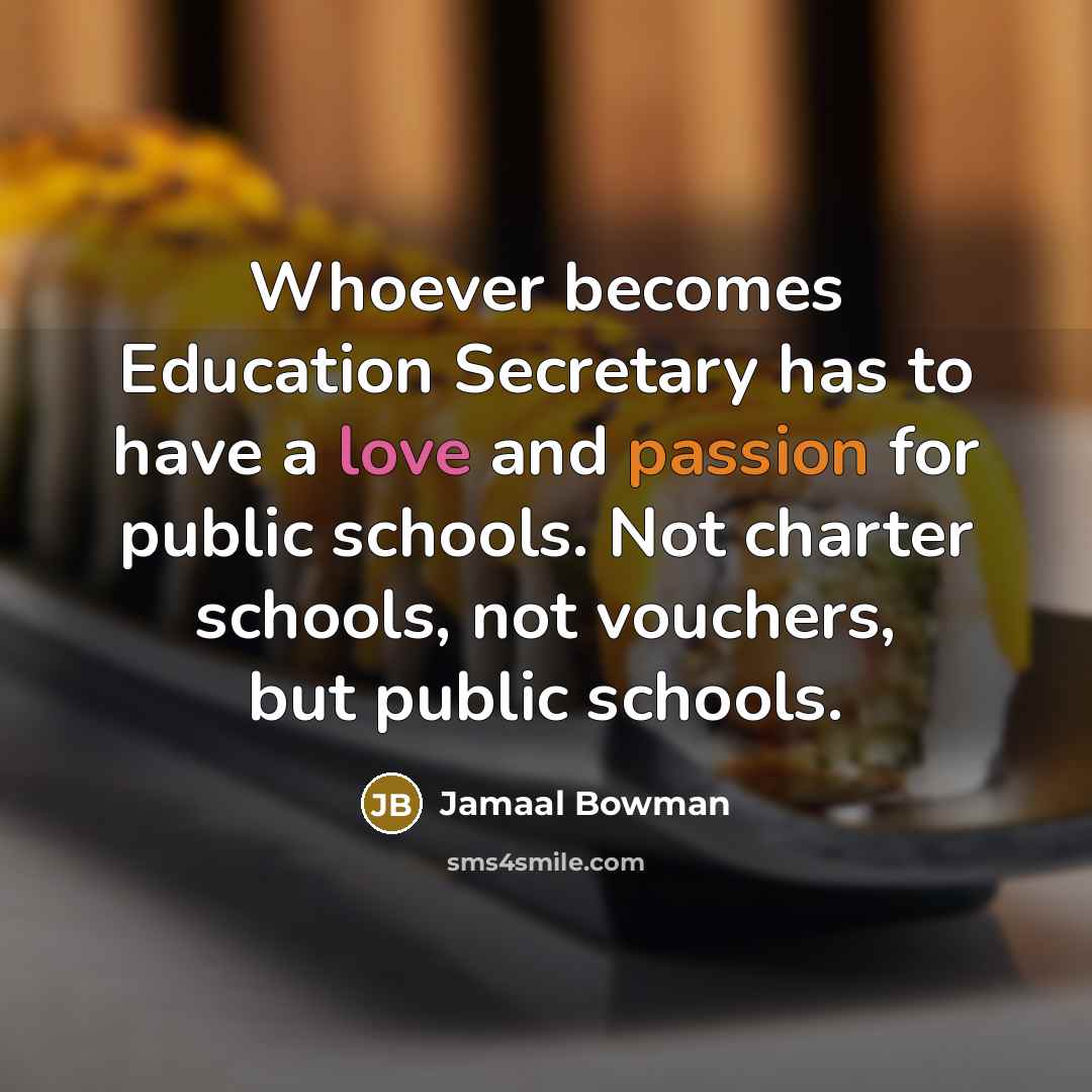 “Whoever becomes Education Secretary has to have a love and…” quote by Jamaal Bowman
