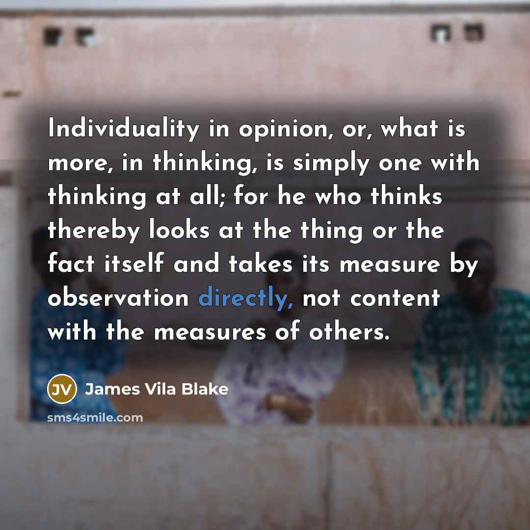“Individuality in opinion, or, what is more, in thinking, is…” quote by James Vila Blake