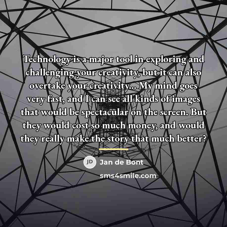 “Technology is a major tool in exploring and challenging your…” quote by Jan de Bont