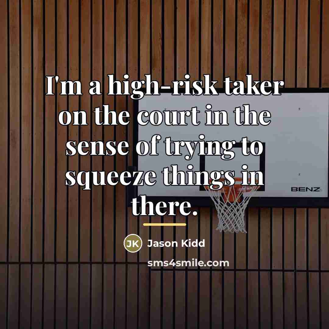 “I'm a high-risk taker on the court in the sense…” quote by Jason Kidd