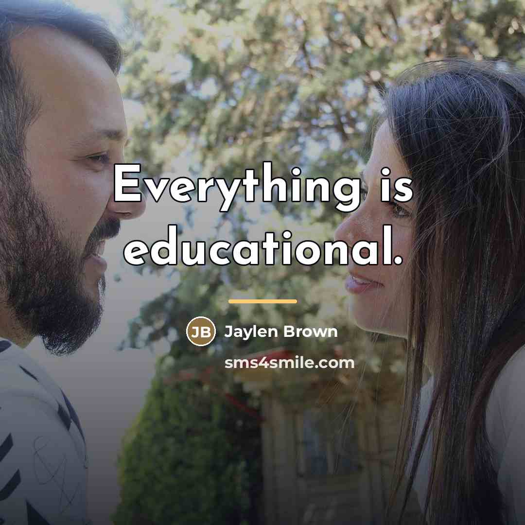 “Everything is educational.…” quote by Jaylen Brown