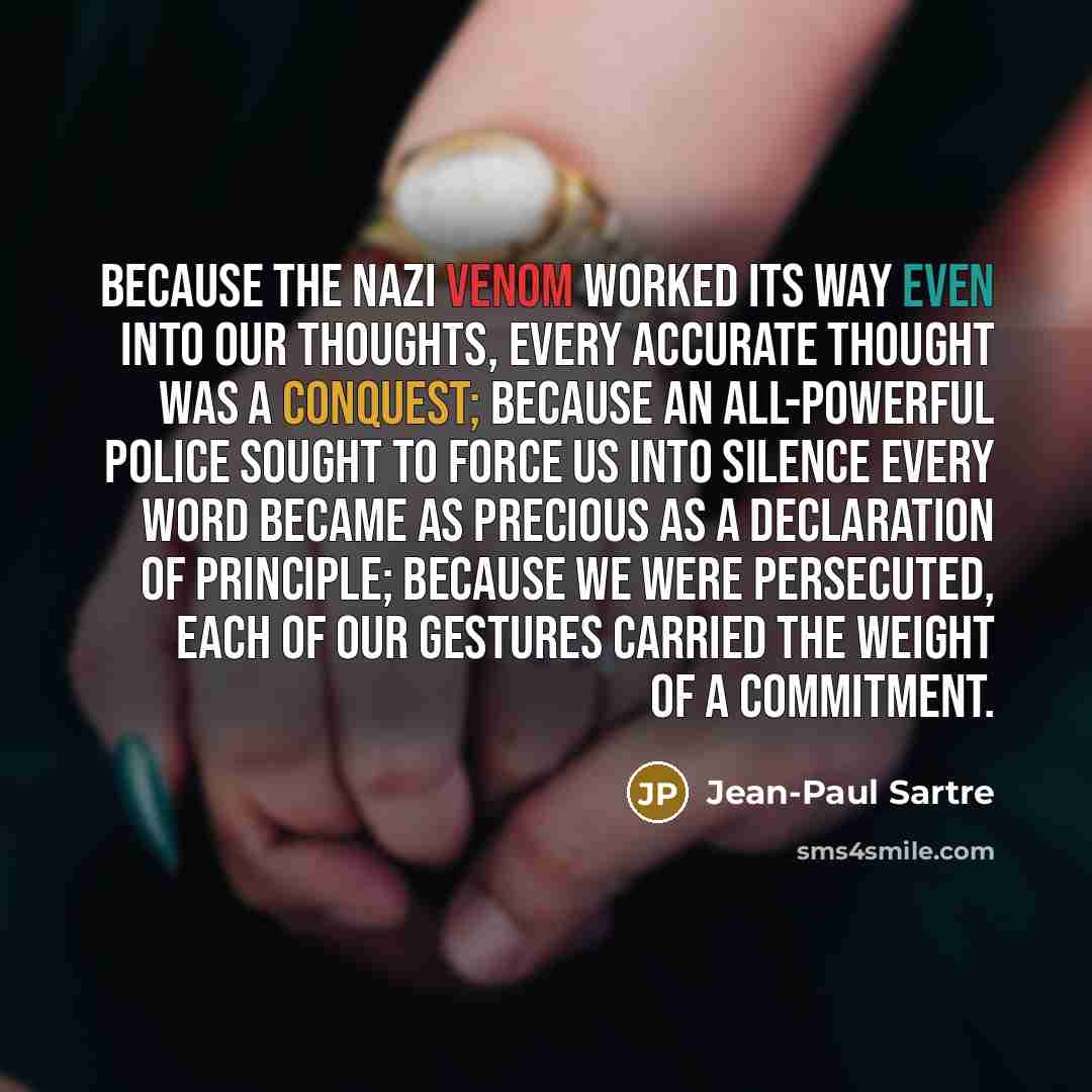 “Because the Nazi venom worked its way even into our…” quote by Jean-Paul Sartre