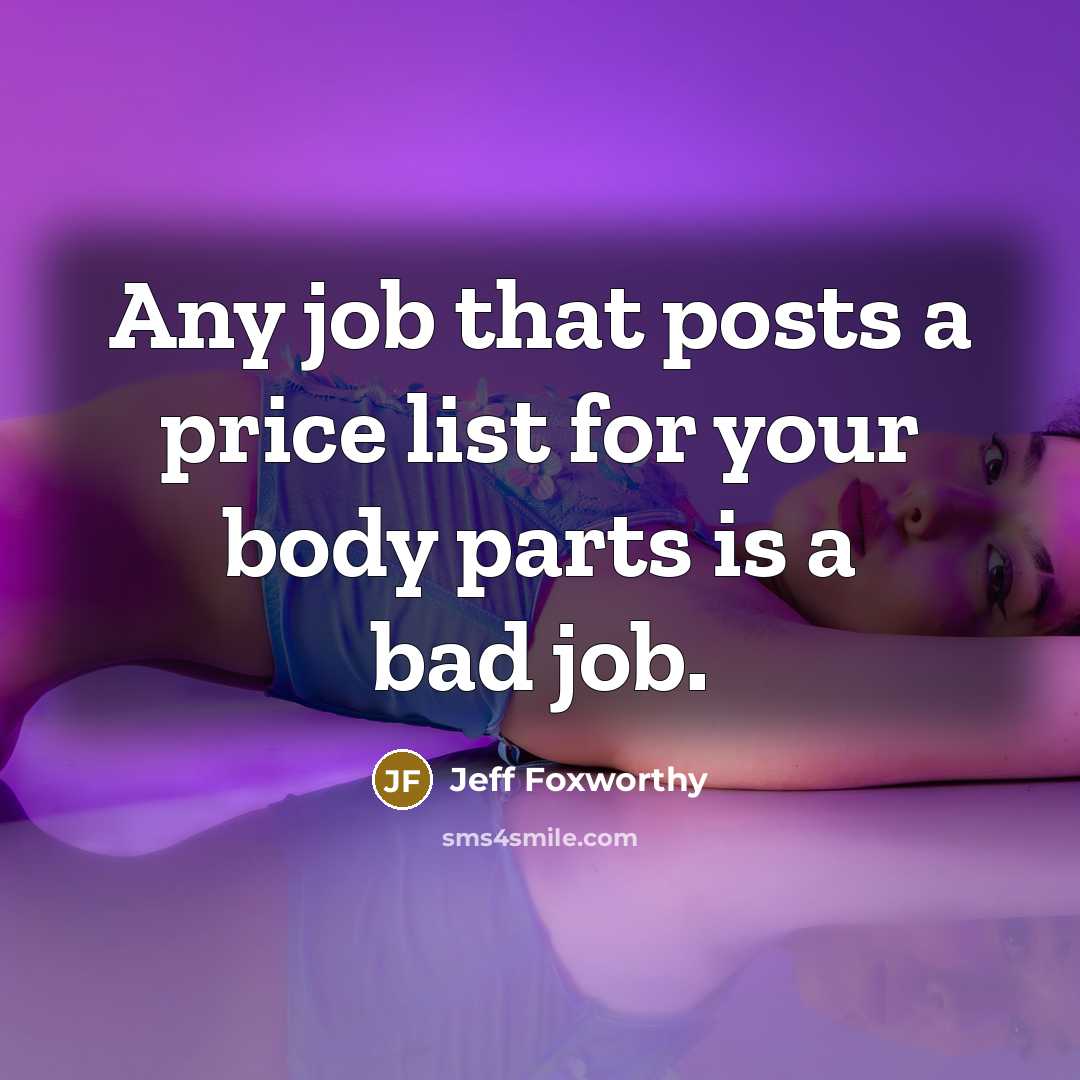 “Any job that posts a price list for your body…” quote by Jeff Foxworthy