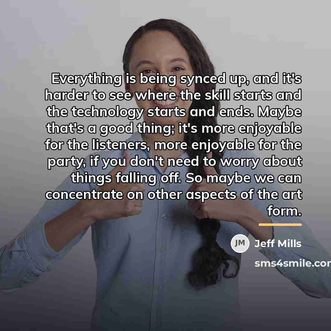 “Everything is being synced up, and it's harder to see…” quote by Jeff Mills