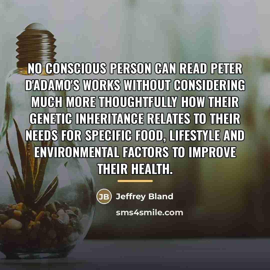 “No conscious person can read Peter D'Adamo's works without considering…” quote by Jeffrey Bland