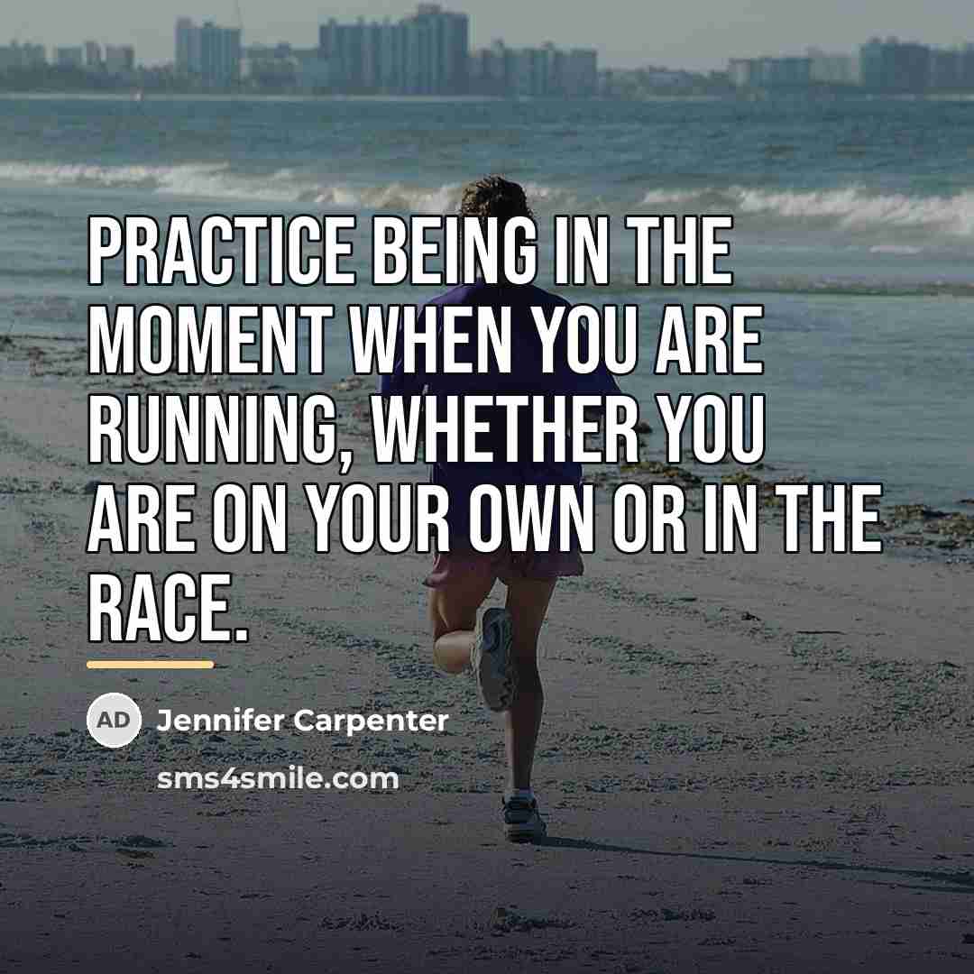 “Practice being in the moment when you are running, whether…” quote by Jennifer Carpenter