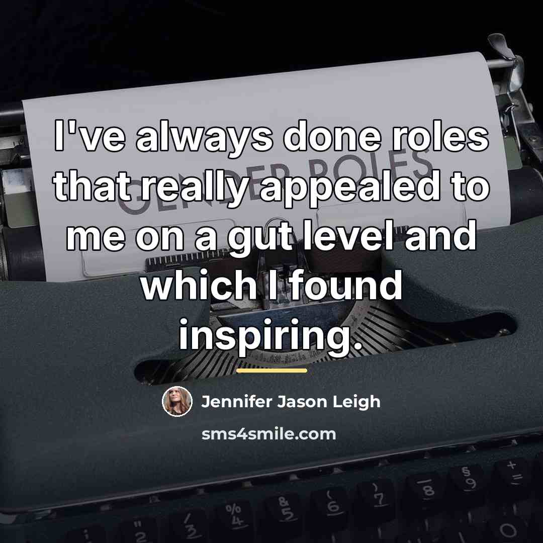 “I've always done roles that really appealed to me on…” quote by Jennifer Jason Leigh
