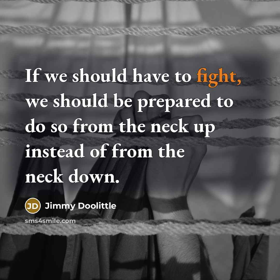 “If we should have to fight, we should be prepared…” quote by Jimmy Doolittle