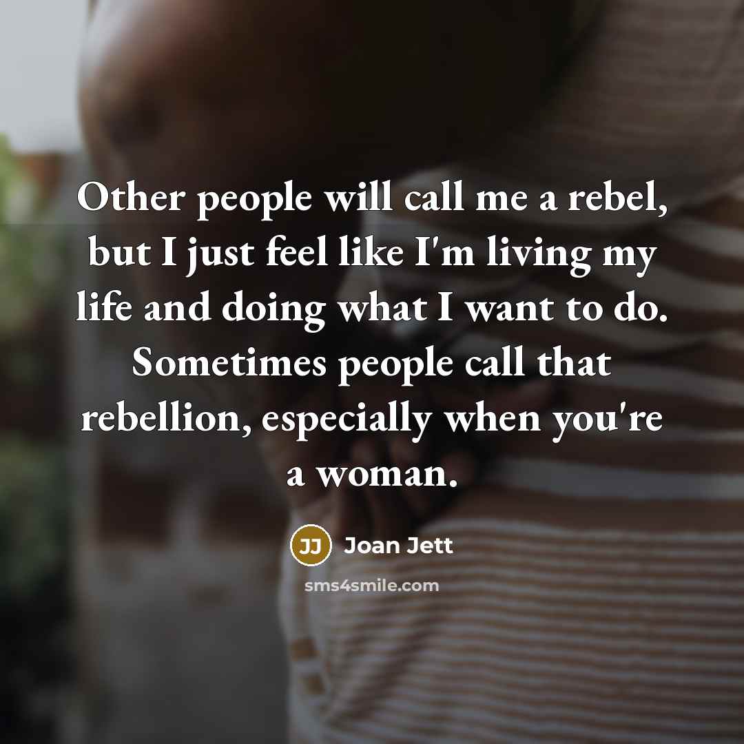 “Other people will call me a rebel, but I just…” quote by Joan Jett