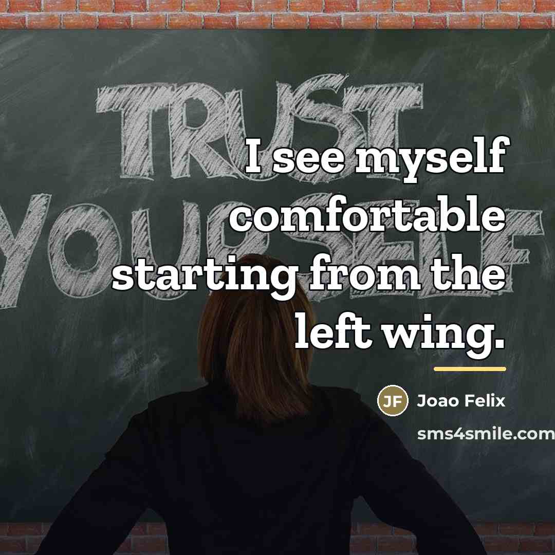 “I see myself comfortable starting from the left wing.…” quote by Joao Felix