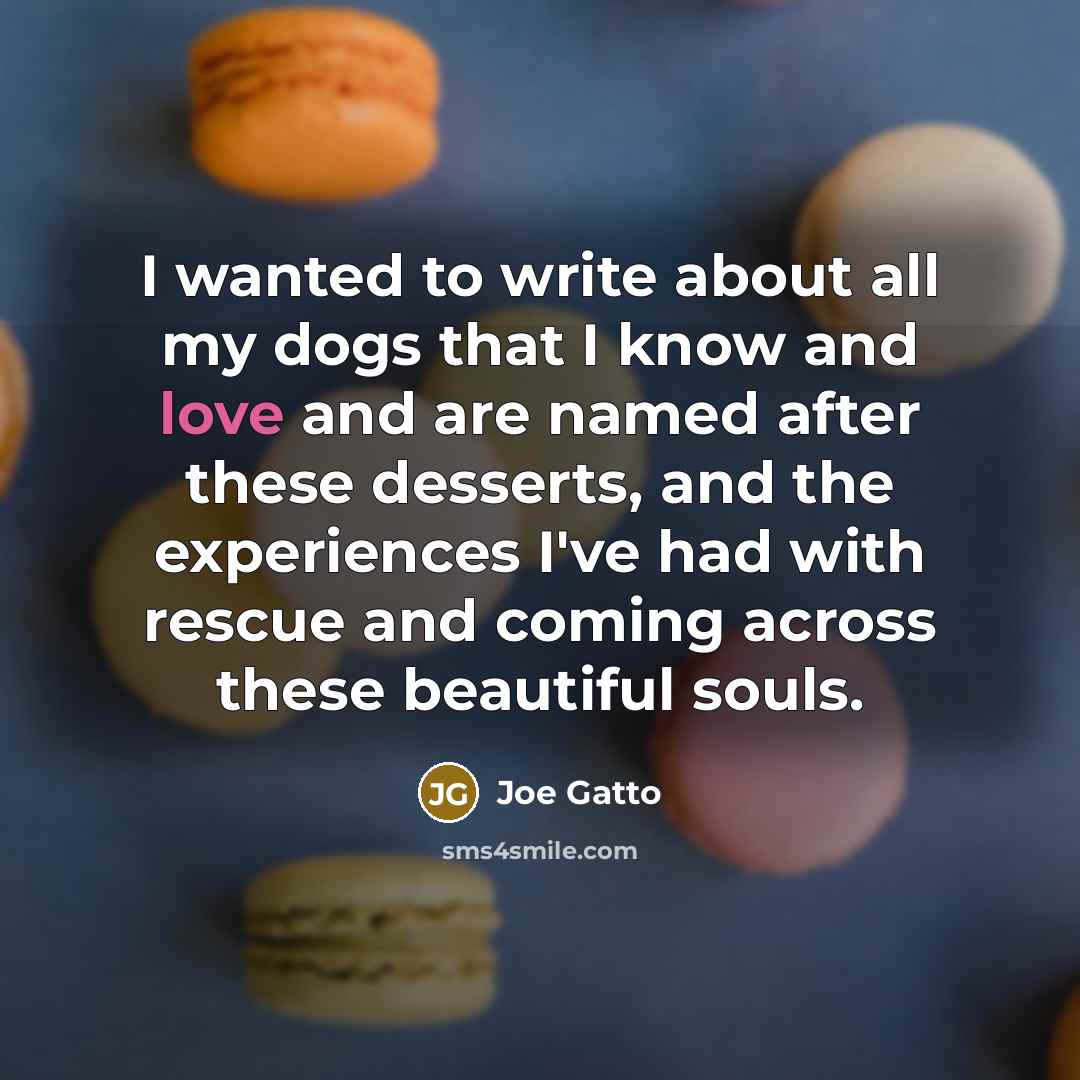 “I wanted to write about all my dogs that I…” quote by Joe Gatto