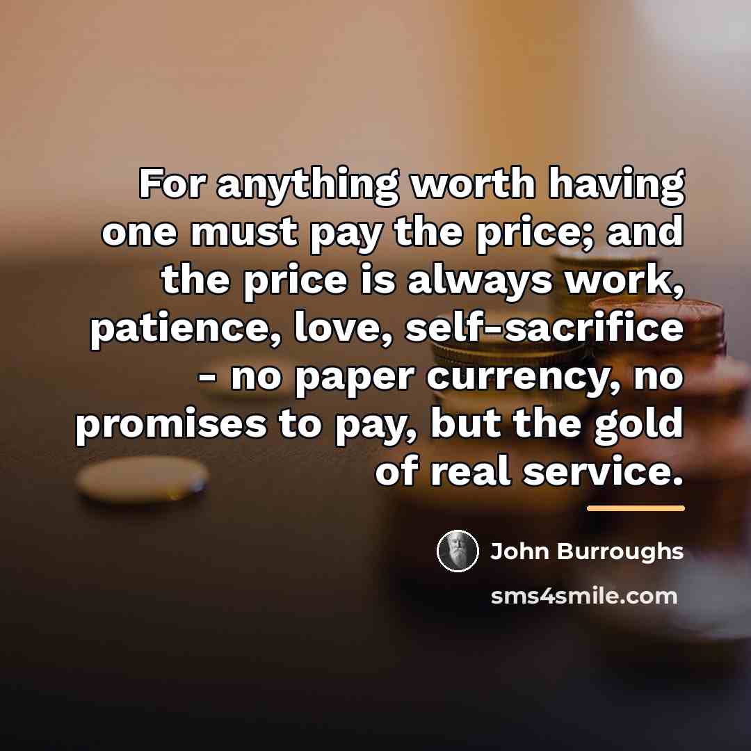 “For anything worth having one must pay the price; and…” quote by John Burroughs