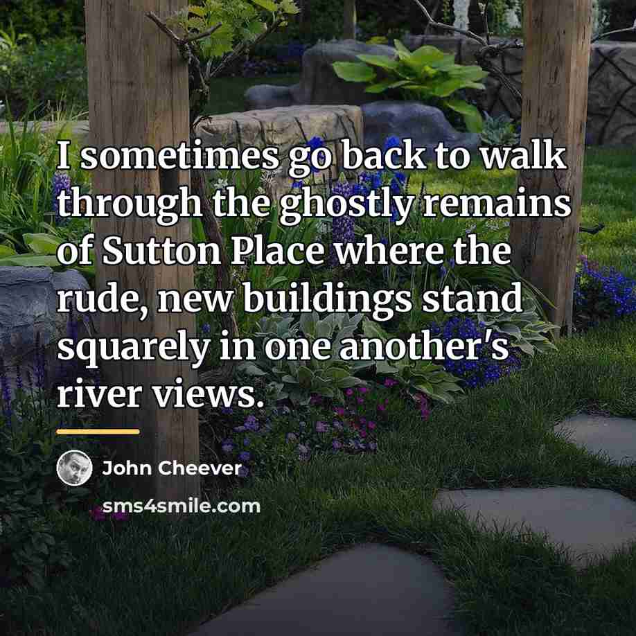 “I sometimes go back to walk through the ghostly remains…” quote by John Cheever