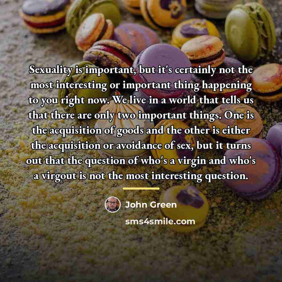 “Sexuality is important, but it's certainly not the most interesting…” quote by John Green