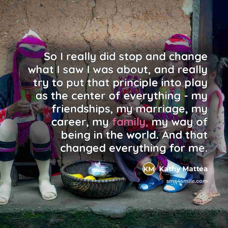 “So I really did stop and change what I saw…” quote by Kathy Mattea