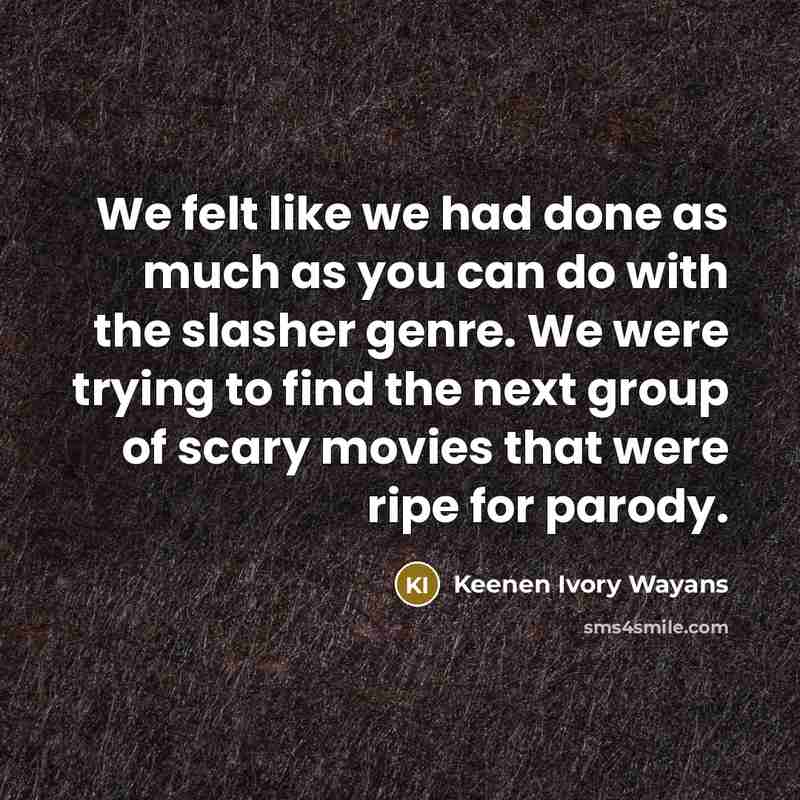 “We felt like we had done as much as you…” quote by Keenen Ivory Wayans