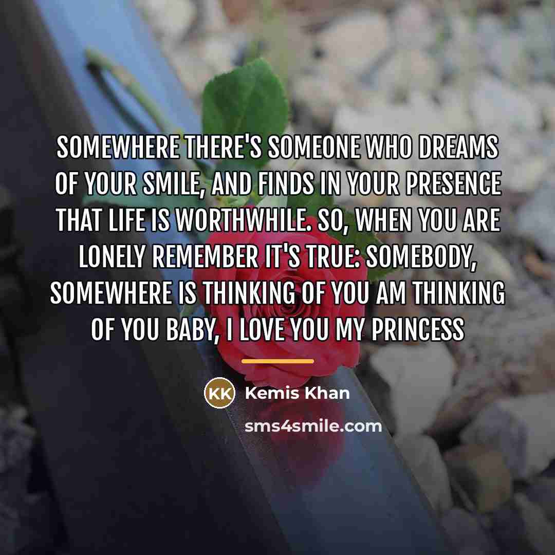 “Somewhere there's someone who dreams of your smile, and finds…” quote by Kemis Khan