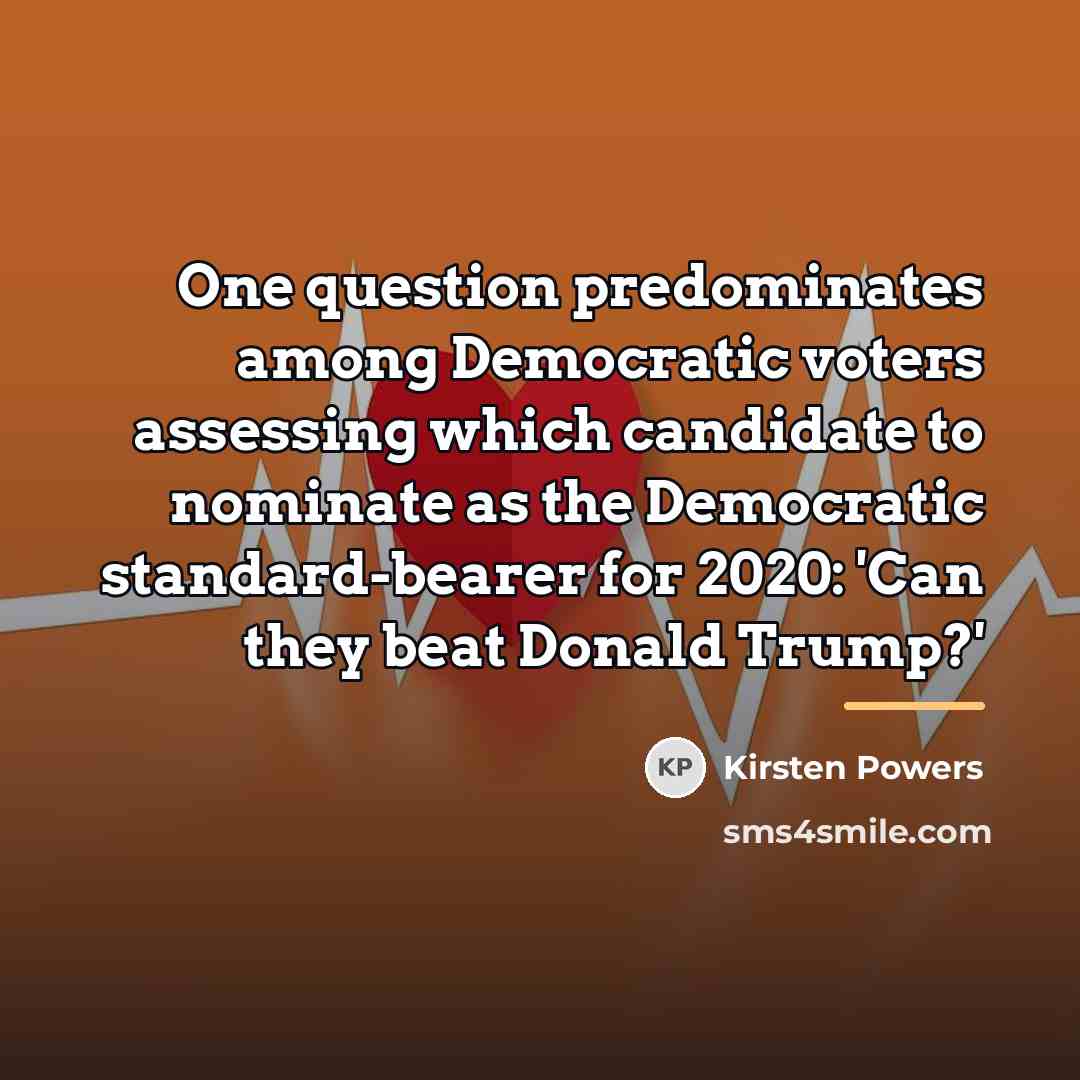 “One question predominates among Democratic voters assessing which candidate to…” quote by Kirsten Powers