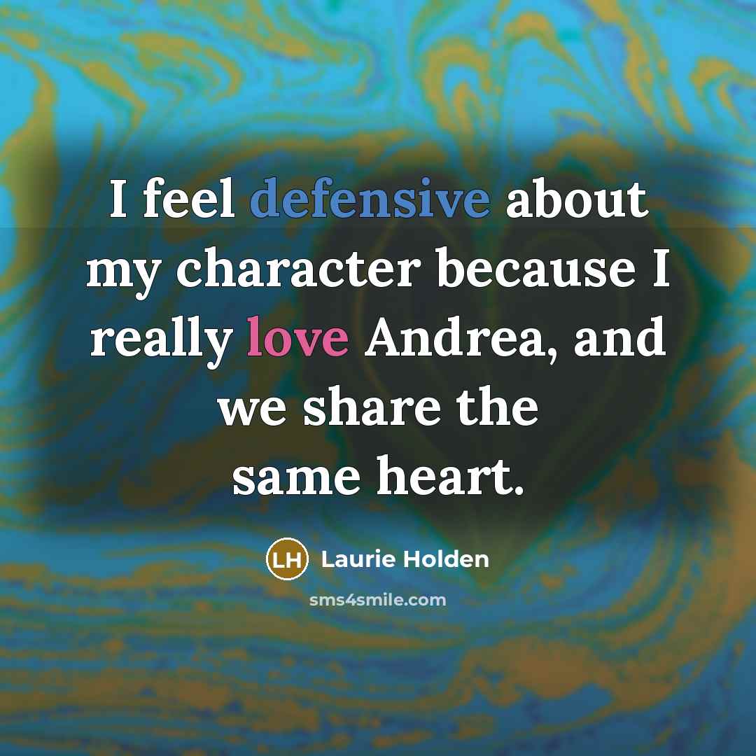 “I feel defensive about my character because I really love…” quote by Laurie Holden