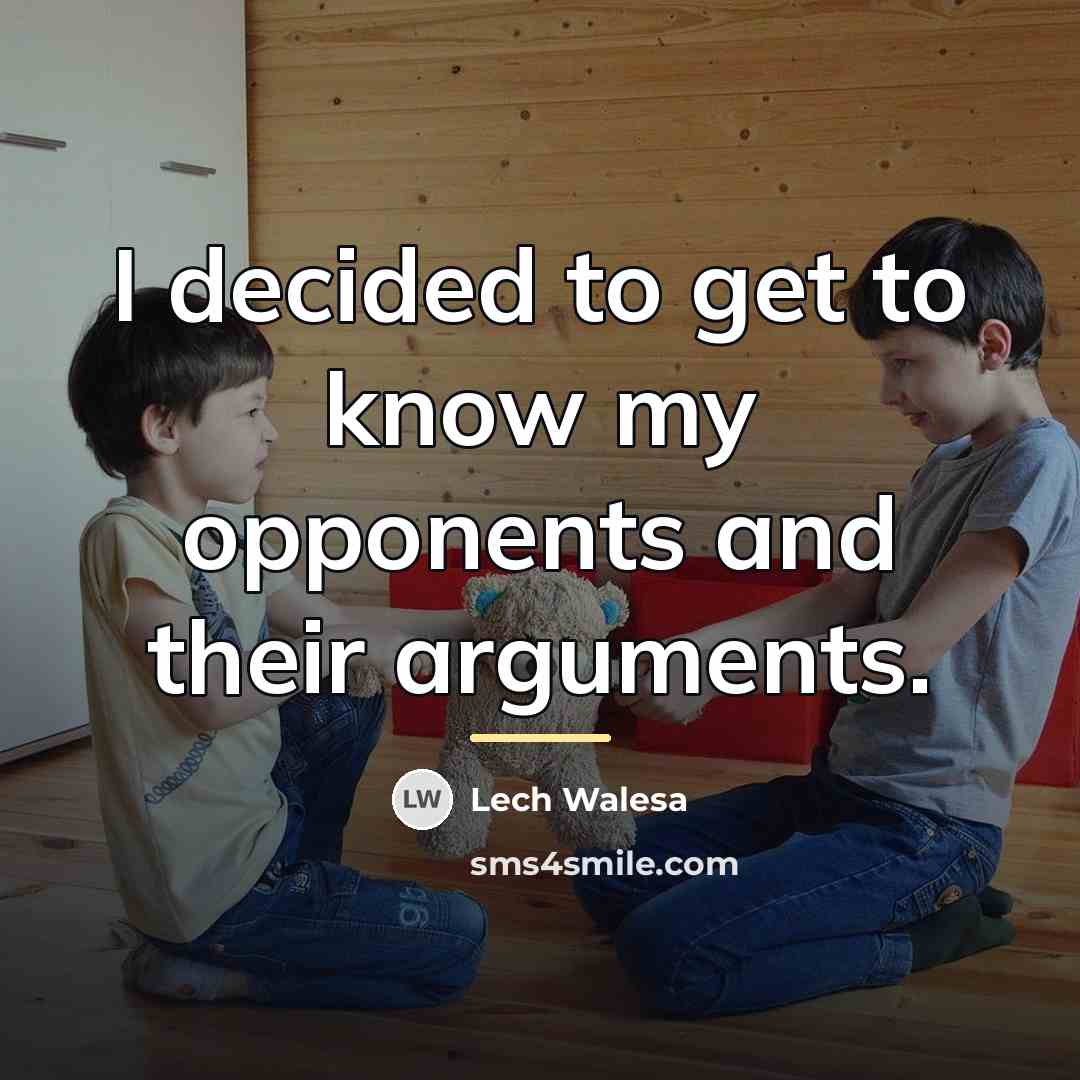 “I decided to get to know my opponents and their…” quote by Lech Walesa