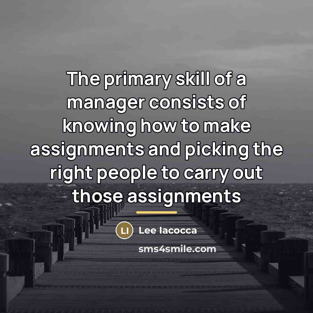 “The primary skill of a manager consists of knowing how…” quote by Lee Iacocca