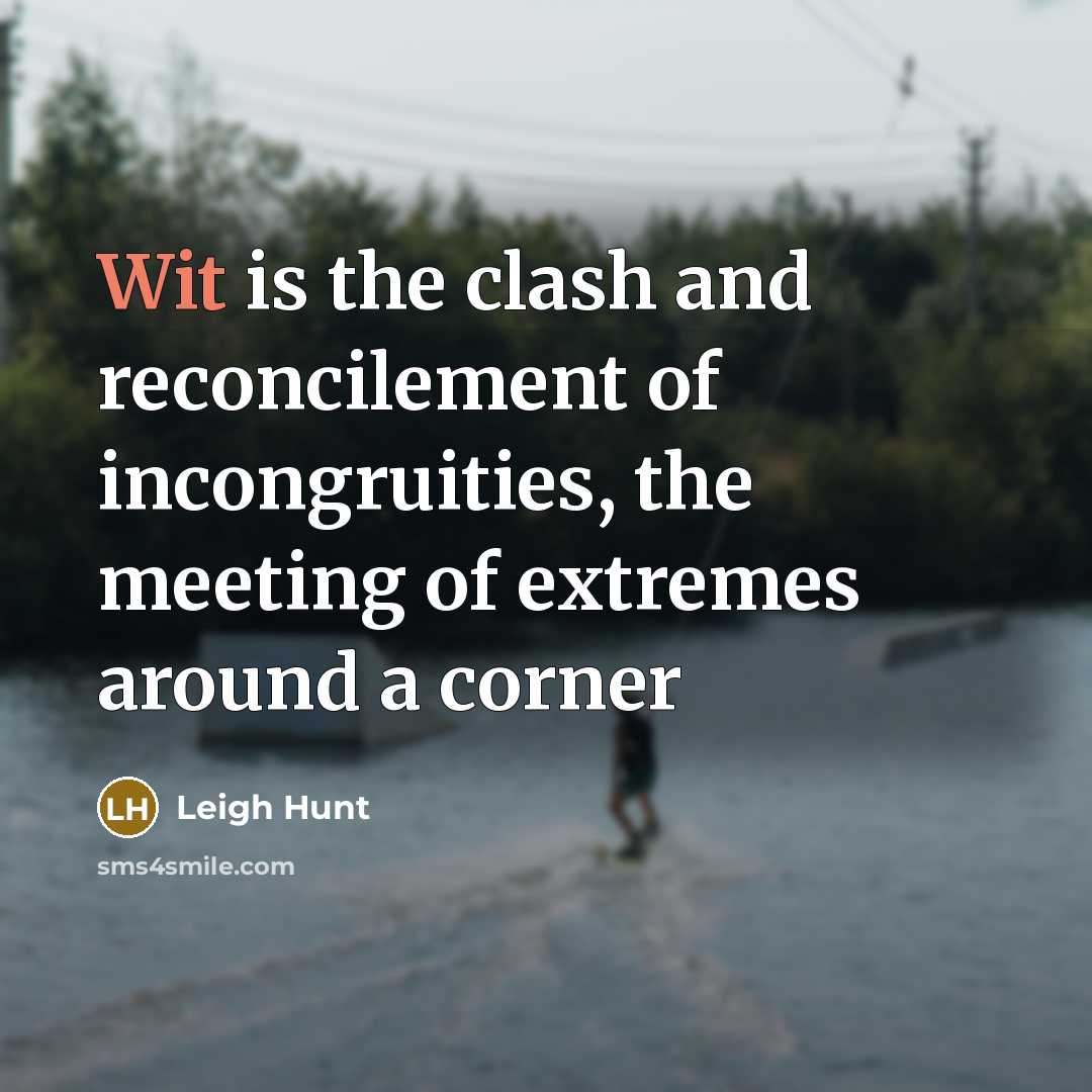 “Wit is the clash and reconcilement of incongruities, the meeting…” quote by Leigh Hunt
